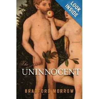 The Uninnocent Stories Bradford Morrow 9781605982656 Books