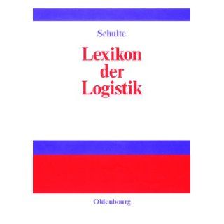 Lexikon der Logistik. Christoph Schulte 9783486229837 Books