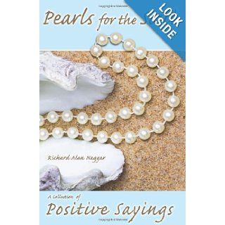 Pearls for the Soul Series, a Collection of Hundreds of Positive & Uplifting Sayings Richard Alan Naggar 9780615416977 Books