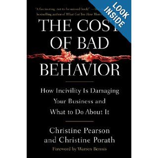 The Cost of Bad Behavior How Incivility Is Damaging Your Business and What to Do About It Christine Pearson, Christine Porath Books