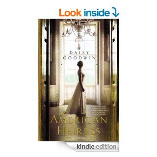 The American Heiress A Novel eBook Daisy Goodwin Kindle Store