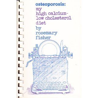 Osteoporosis My high calcium low cholesterol diet Rosemary Fisher Books