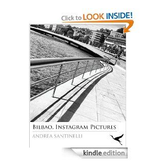 Bilbao, Instagram Pictures 1 (In Loco) (Italian Edition)   Kindle edition by Andrea Santinelli. Arts & Photography Kindle eBooks @ .