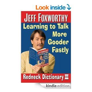 Jeff Foxworthy's Redneck Dictionary III Learning to Talk More Gooder Fastly eBook Jeff Foxworthy, Layron DeJarnette Kindle Store