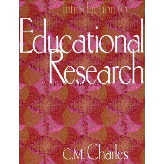 Introduction to Educational Research C. M. Charles 9780801318726 Books