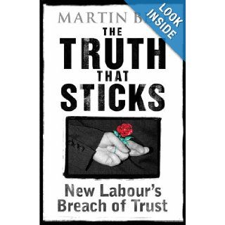 The Truth That Sticks New Labour's Breach of Trust Martin Bell 9781840468229 Books