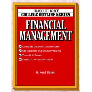 Financial Management (Harcourt Brace Jovanovich College Outline Series) H. Kent Baker, Kent Baker 9780156016452 Books
