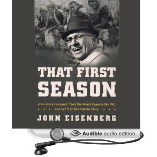 That First Season How Vince Lombardi Took the Worst Team in the NFL and Set It on the Path to Glory (Audible Audio Edition) John Eisenberg, Pat Young Books