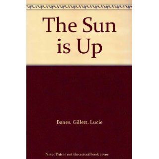 The Sun is Up Gillett, Lucie Banes Books