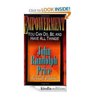 Empowerment You Can Do, Be, and Have All Things eBook John Randolph Price Kindle Store