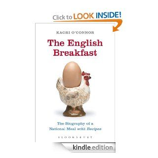 The English Breakfast The Biography of a National Meal, with Recipes eBook Kaori O'Connor Kindle Store