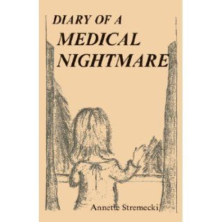 Diary of a Medical Nightmare Annette Stremecki, Daniel Daigle 9781425170219 Books