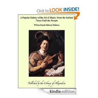 A Popular History of the Art of Music From the Earliest Times Until the Present eBook William Smythe Kindle Store