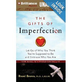 The Gifts of Imperfection Let Go of Who You Think You're Supposed to Be and Embrace Who You Are Brene Brown Ph.D. L.M.S.W., Lauren Fortgang 9781455884322 Books