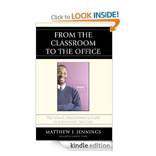 From the Classroom to the Office The School AdministratorOs Guide to a Successful First Year eBook Matthew J. Jennings Kindle Store