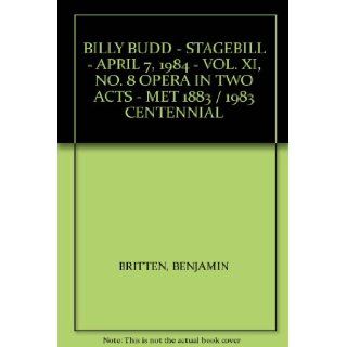 BILLY BUDD   STAGEBILL   APRIL 7, 1984   VOL. XI, NO. 8 OPERA IN TWO ACTS   MET 1883 / 1983 CENTENNIAL BENJAMIN BRITTEN Books