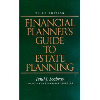 Financial Planner's Guide To Estate Planning (3rd Edition) Paul I. Lochray 9780133185027 Books