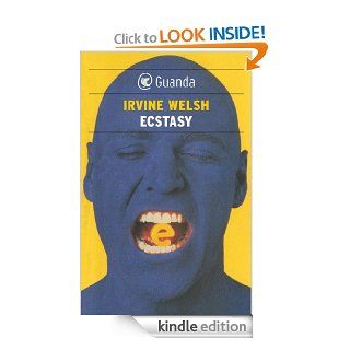 Ecstasy (Guanda Narrativa) (Italian Edition) eBook Irvine Welsh, Mario Biondi Kindle Store