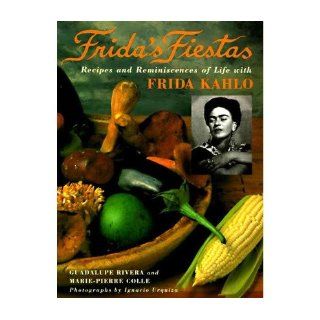 Frida's Fiestas Recipes & Remniscences of Life with Frida Kahlo (Hardback)   Common By (author) Marie Pierre Colle By (author) Eric Trautmann 0884279787714 Books