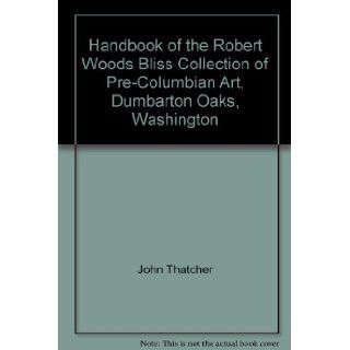 Handbook of the Robert Woods Bliss Collection of Pre Columbian Art, Dumbarton Oaks, Washington John Thatcher Books