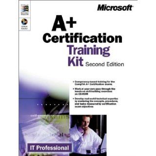 A+ Certification Training Kit, Second Edition (IT Training Kits) Microsoft Corporation, Microsoft Press 9780735611092 Books