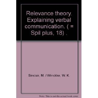 Relevance theory. Explaining verbal communication. (  Spil plus, 18) . M. / Winckler, W. K. Sinclair Books