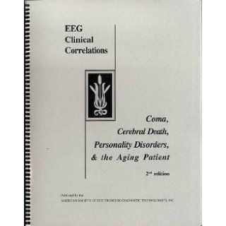 EEG Clinical Correlations Coma, Cerebral Death, Personality Disorders, & the Aging Patient Inc. American Society of Electroneurodiagnostic Technologists 9781577970460 Books