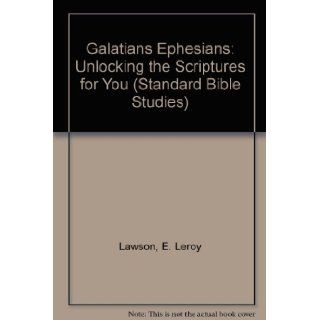 Galatians Ephesians Unlocking the Scriptures for You (Standard Bible Studies) E. Leroy Lawson 9780874031690 Books