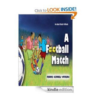 A Football Match   Kindle edition by Asare Konadu Yamoah, Worldreader. Children Kindle eBooks @ .