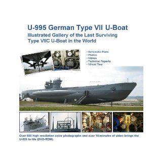 U 995 German Type VII U Boat   Illustrated Gallery of the Last Surviving Type VIIC U Boat in the World Uboataces 9781427624536 Books