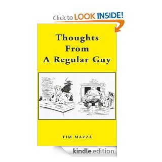 Thoughts From A Regular Guy   Kindle edition by Tim Mazza. Humor & Entertainment Kindle eBooks @ .