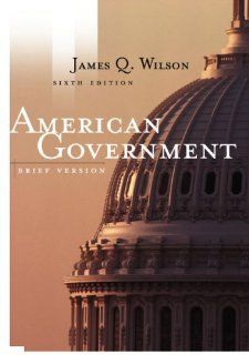 American Government Brief Sixth Edition James Q. Wilson 9780618221455 Books