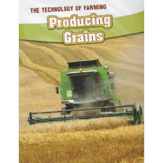 Producing Grains (The Technology of Farming) Barbara A. Somervill 9781432964160 Books