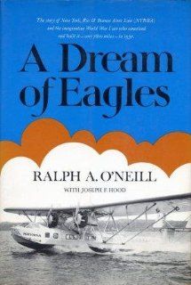 A Dream of Eagles Ralph A. O'Neill, Joseph F. Hood 9780395166109 Books