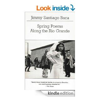Spring Poems Along the Rio Grande (New Directions Paperbook) eBook Jimmy Santiago Baca Kindle Store