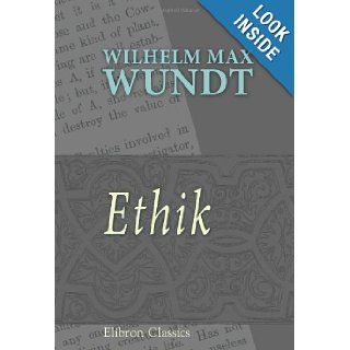Ethik Eine Untersuchung der Tatsachen und Gesetze des sittlichen Lebens (German Edition) Wilhelm Max Wundt 9780543741639 Books