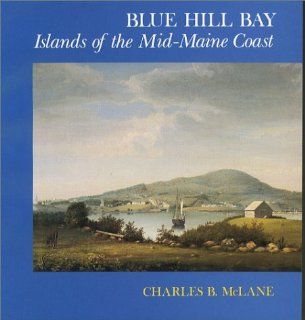 Blue Hill Bay Islands of the Mid Maine Coast Charles B. McLane 9780933858022 Books