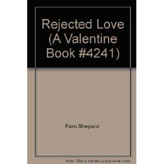 Rejected Love (A Valentine Book #4241) Fern Shepard Books