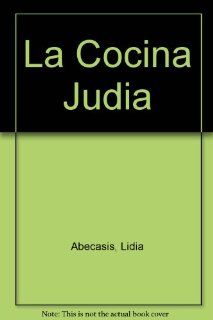 La Cocina Judia (Spanish Edition) Lidia Abecasis, Rebeca Levin 9789509084155 Books