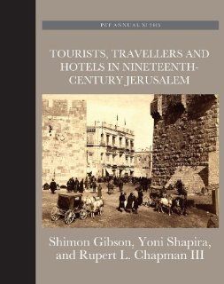 Tourists, Travellers and Hotels in 19th Century Jerusalem (Palestine Exploration Fund Annual) (9781907975288) Rupert L. Chapman III, Shimon Gibson, Yoni Shapira Books