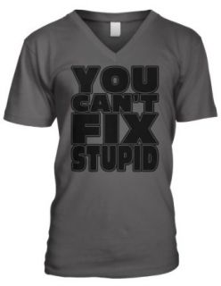 You Can't Fix Stupid Men's V neck T shirt Clothing
