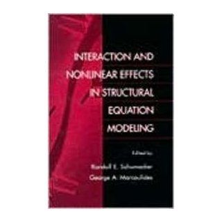 Interaction and Nonlinear Effects in Structural Equation Modeling (9780805829501) Randall E. Schumacker, George A. Marcoulides Books
