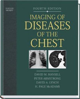 Imaging of Diseases of the Chest, 4e (9780323036603) David M. Hansell, Peter Armstrong FMedSci  FRCP  FRCR, David A. Lynch MD, H. Page McAdams MD Books