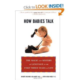 How Babies Talk The Magic and Mystery of Language in the First Three Years of Life Roberta Michnick Golinkoff, Kathy Hirsh Pasek 9780452281738 Books