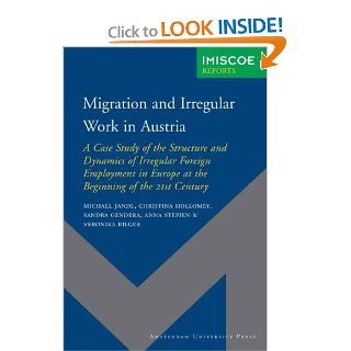 Migration and Irregular Work in Austria A Case Study of the Structure and Dynamics of Irregular Foreign Employment in Europe at the Beginning of theUniversity Press   IMISCOE Reports) Michael Jandl, Christina Hollomey, Sandra Gendera, Anna Stepien, Veron
