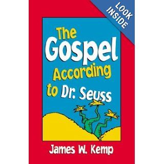 The Gospel According to Dr. Seuss James W. Kemp 9790817014574 Books