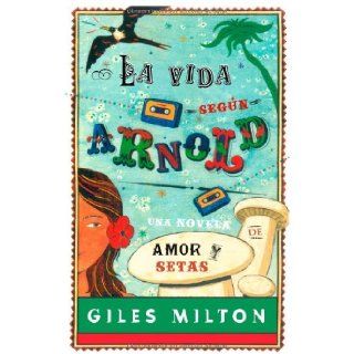 La vida segun Arnold / According to Arnold (Spanish Edition) Giles Milton, Beatriz Ruiz Jara 9788498006605 Books