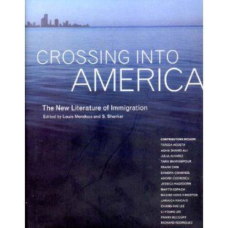 Crossing Into America The New Literature of Immigration Louis Gerard Mendoza 9781565847200 Books