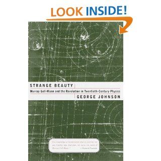 Strange Beauty Murray Gell Mann and the Revolution in Twentieth Century Physics George Johnson 9780679437642 Books