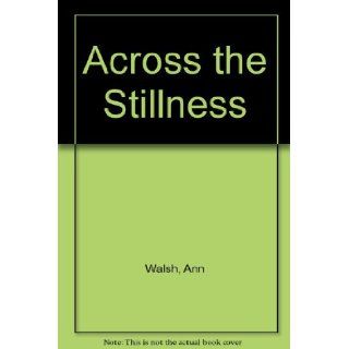 Across the Stillness Ann Walsh 9780888783370 Books